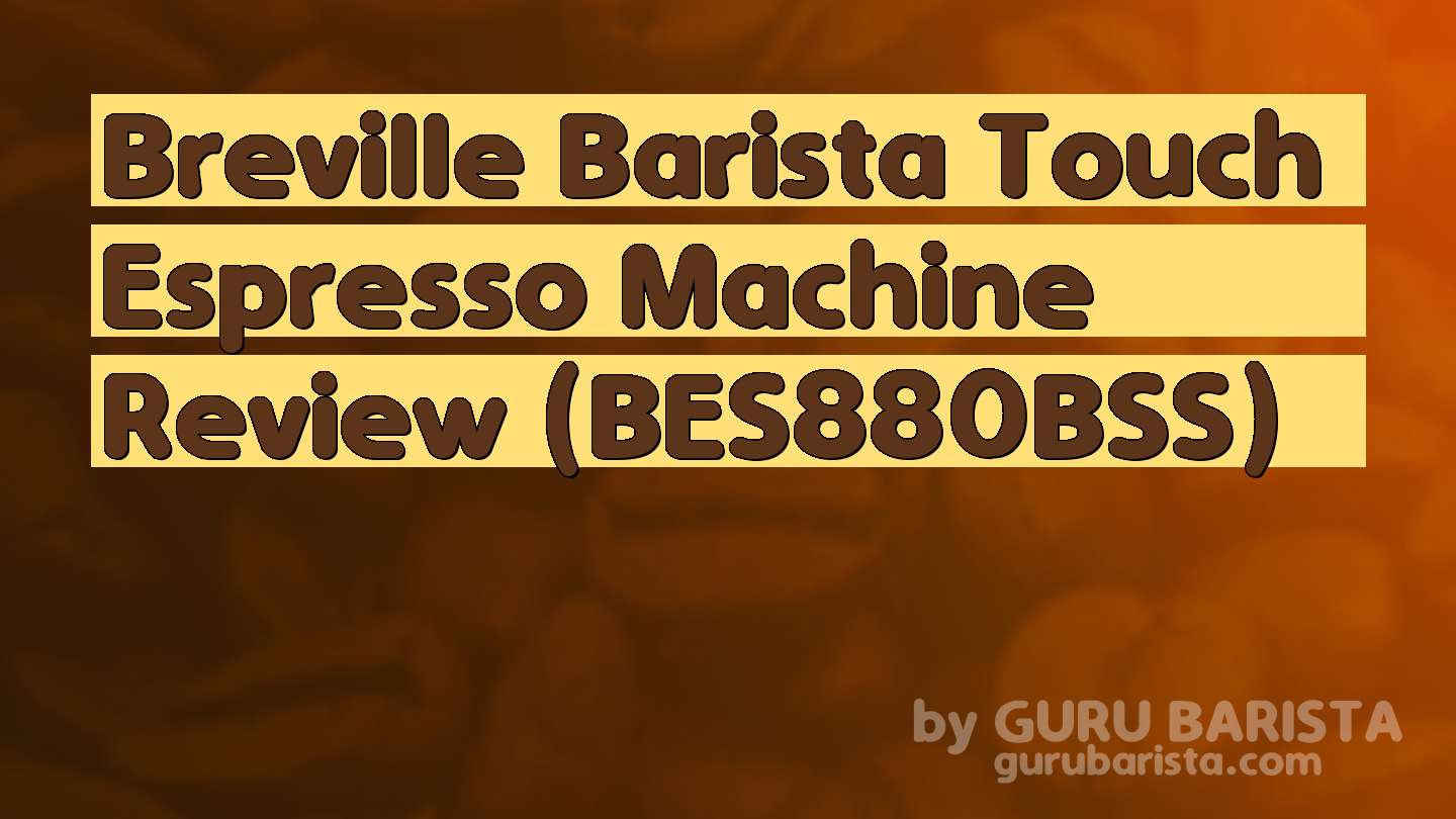 Breville Barista Touch Espresso Machine Review (BES880BSS)