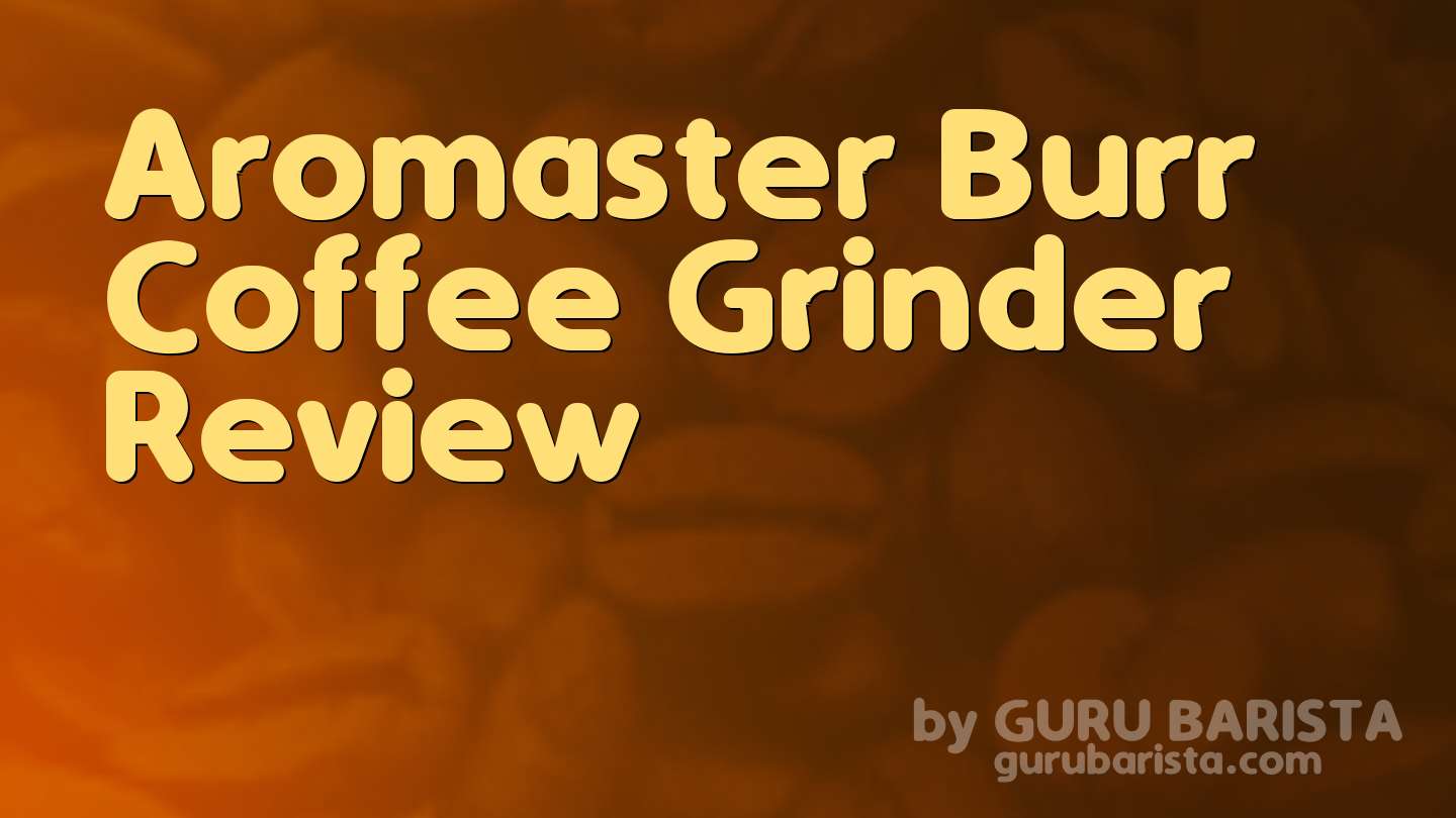 Aromaster Burr Coffee Grinder Review