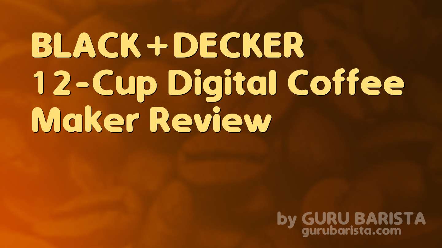 BLACK+DECKER 12-Cup Digital Coffee Maker Review