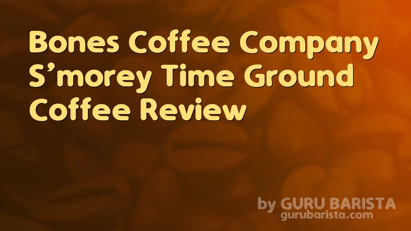 Bones Coffee Company S’morey Time Ground Coffee Review