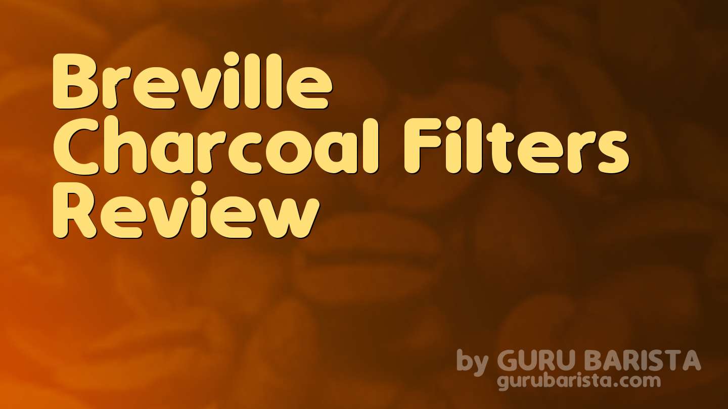 Breville Charcoal Filters Review