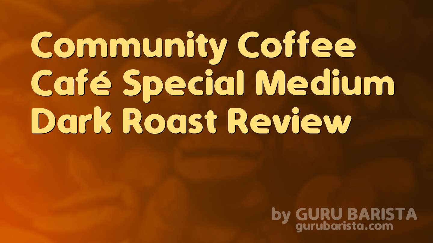 Community Coffee Café Special Medium Dark Roast Review