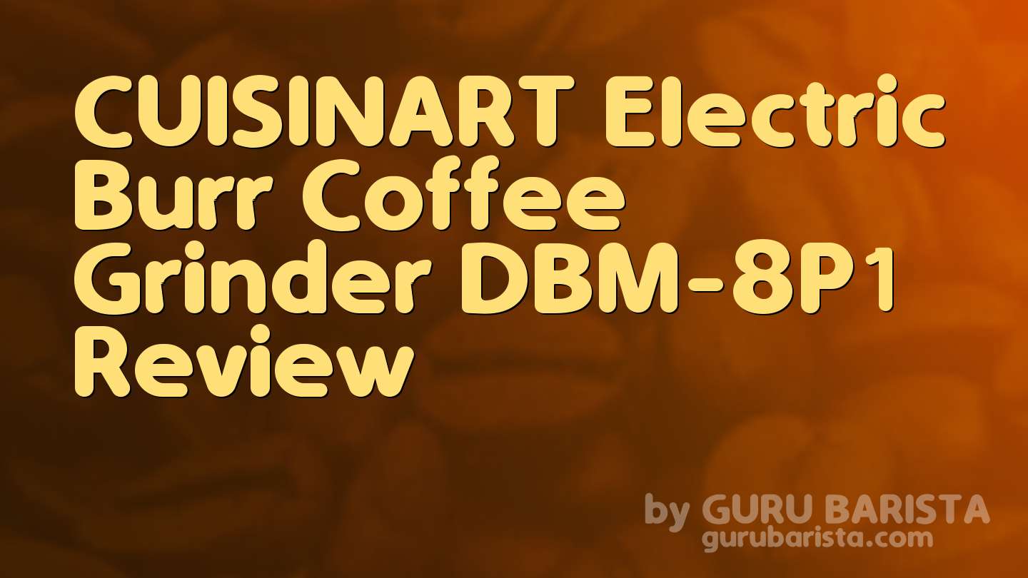 CUISINART Electric Burr Coffee Grinder DBM-8P1 Review