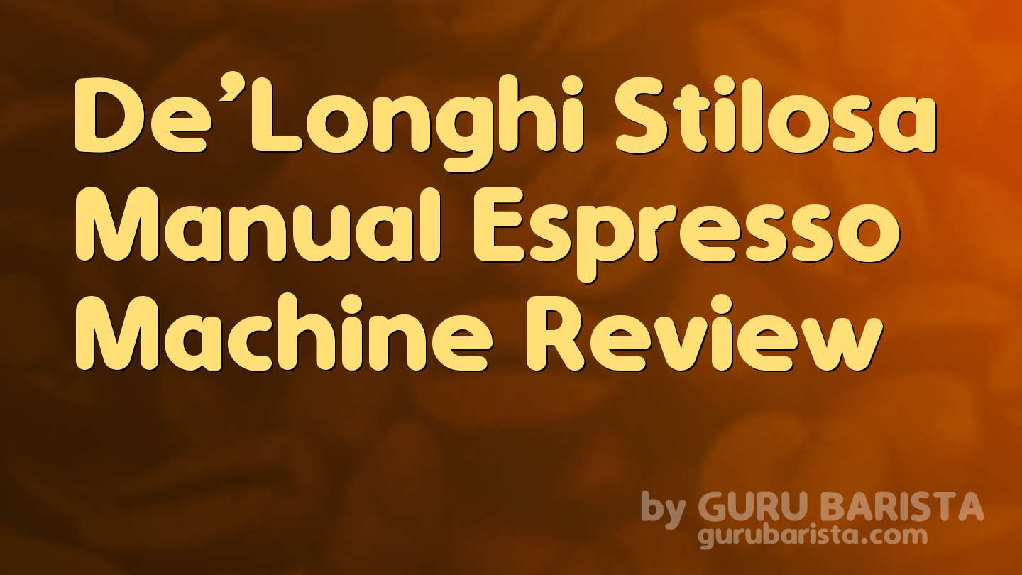 De’Longhi Stilosa Manual Espresso Machine Review