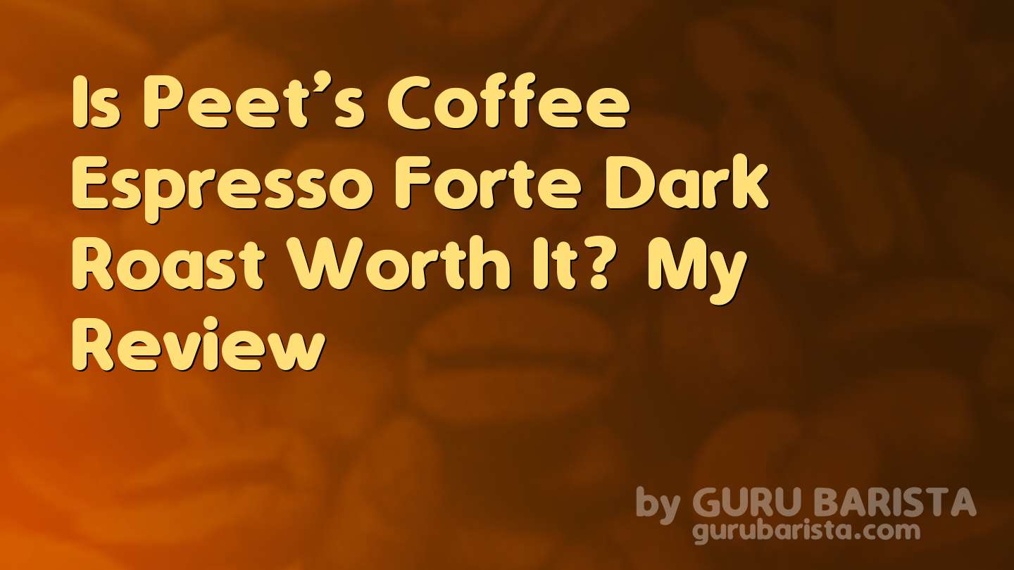 Is Peet’s Coffee Espresso Forte Dark Roast Worth It? My Review