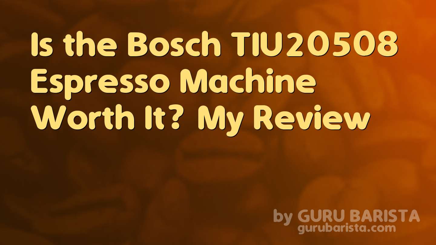 Is the Bosch TIU20508 Espresso Machine Worth It? My Review