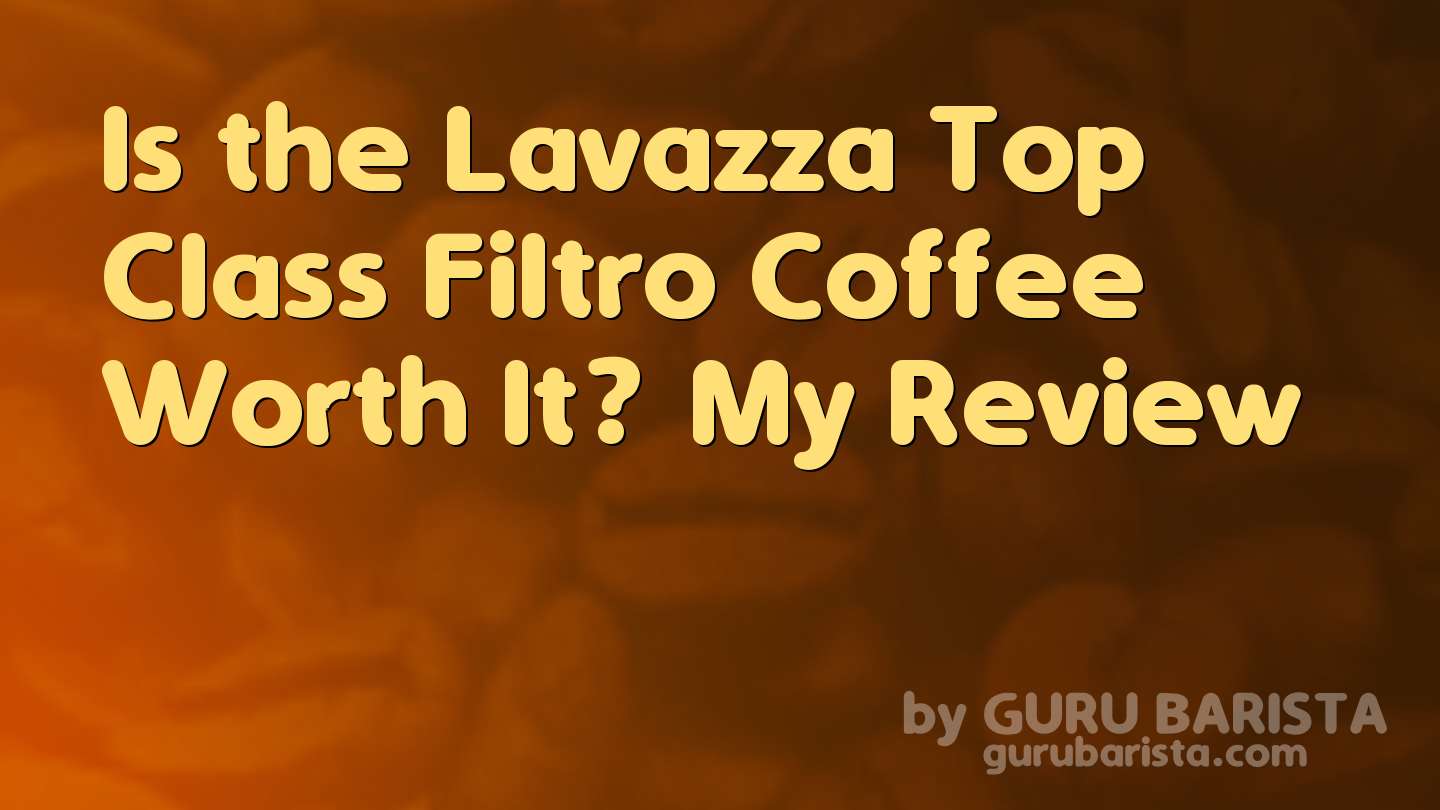 Is the Lavazza Top Class Filtro Coffee Worth It? My Review