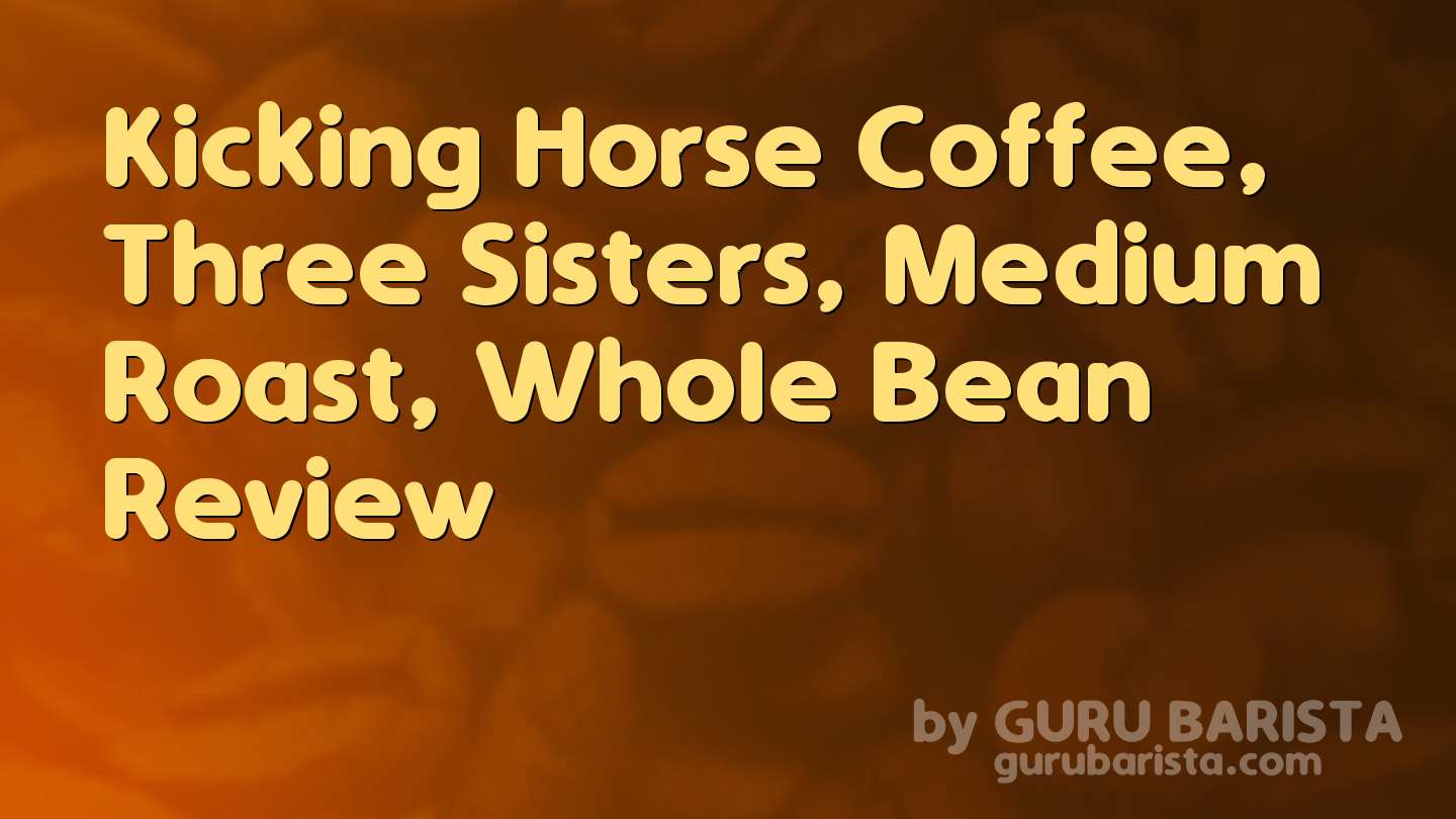 Kicking Horse Coffee, Three Sisters, Medium Roast, Whole Bean Review