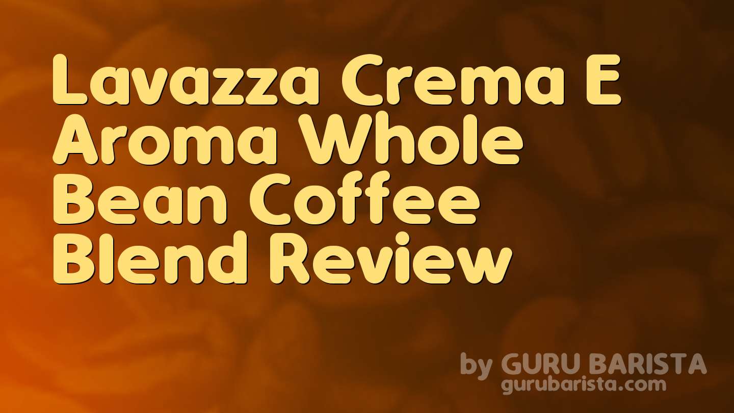 Lavazza Crema E Aroma Whole Bean Coffee Blend Review