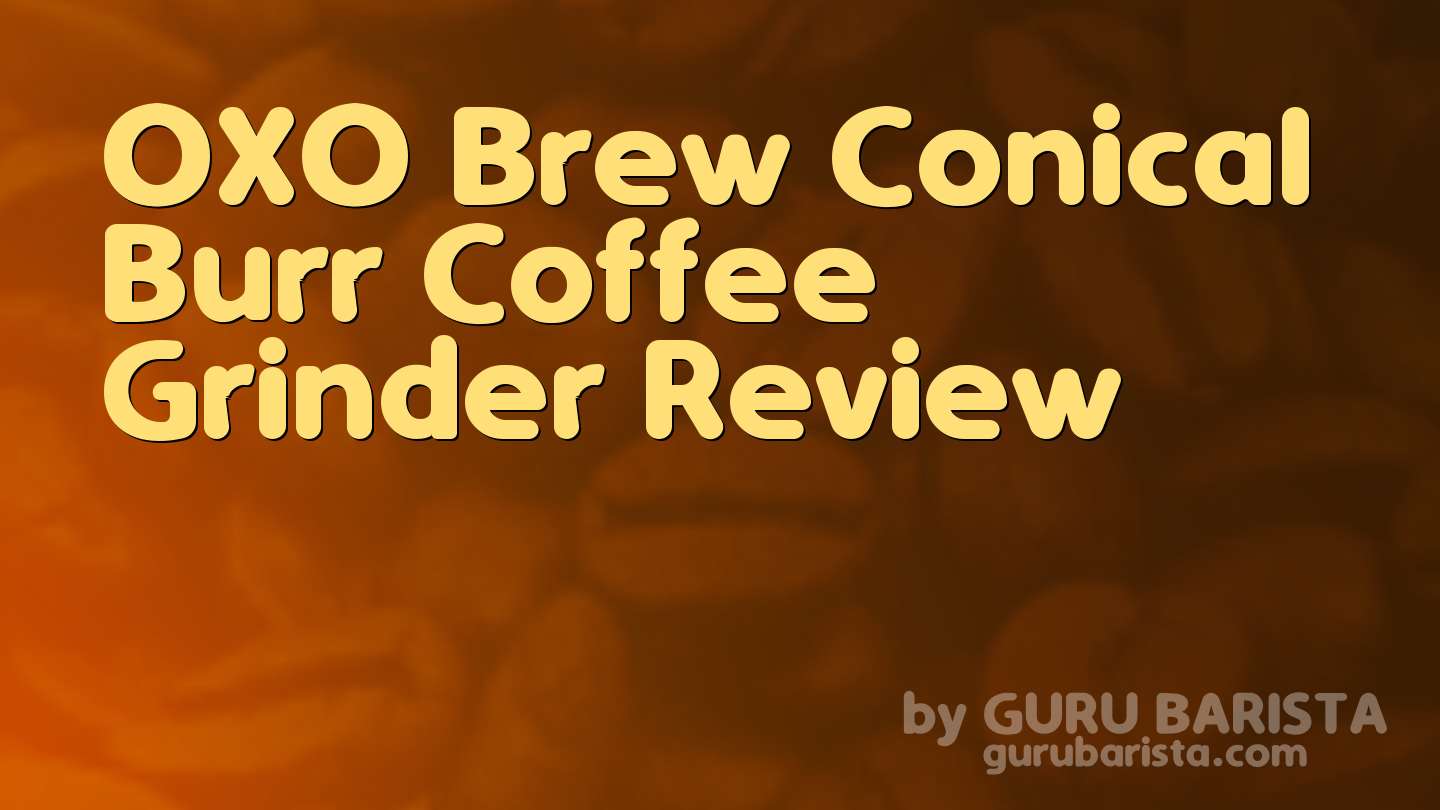 OXO Brew Conical Burr Coffee Grinder Review