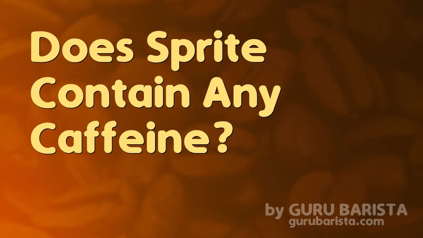 Does Sprite Contain Any Caffeine?