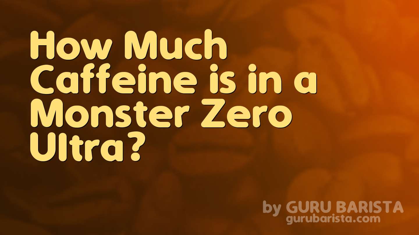 How Much Caffeine is in a Monster Zero Ultra?