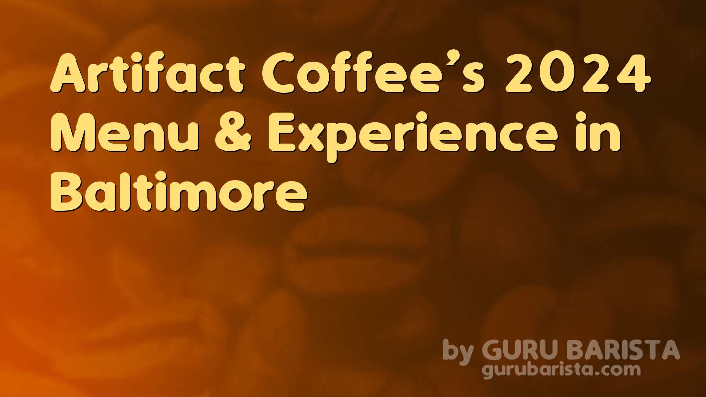 Artifact Coffee’s 2024 Menu & Experience in Baltimore