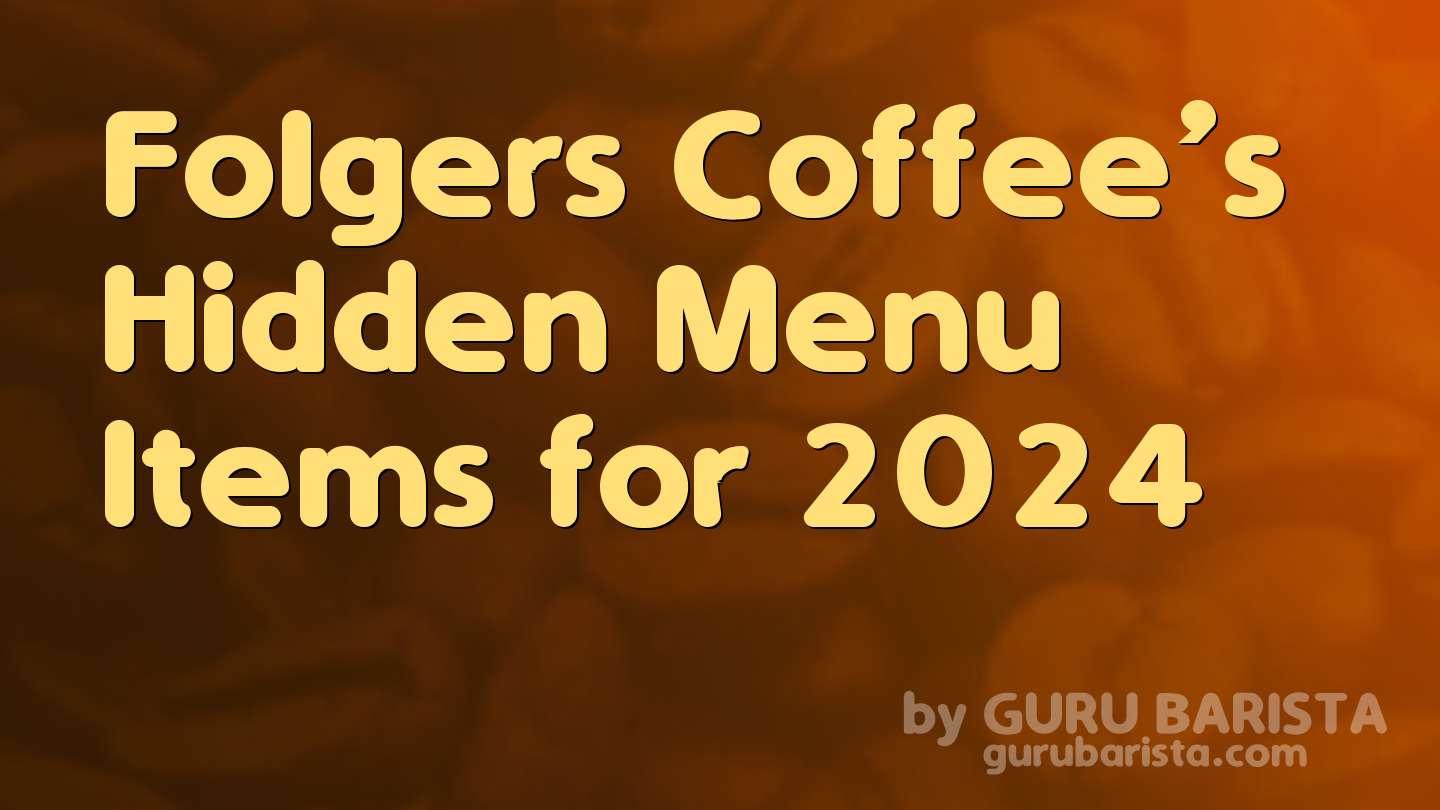 Folgers Coffee’s Hidden Menu Items for 2024