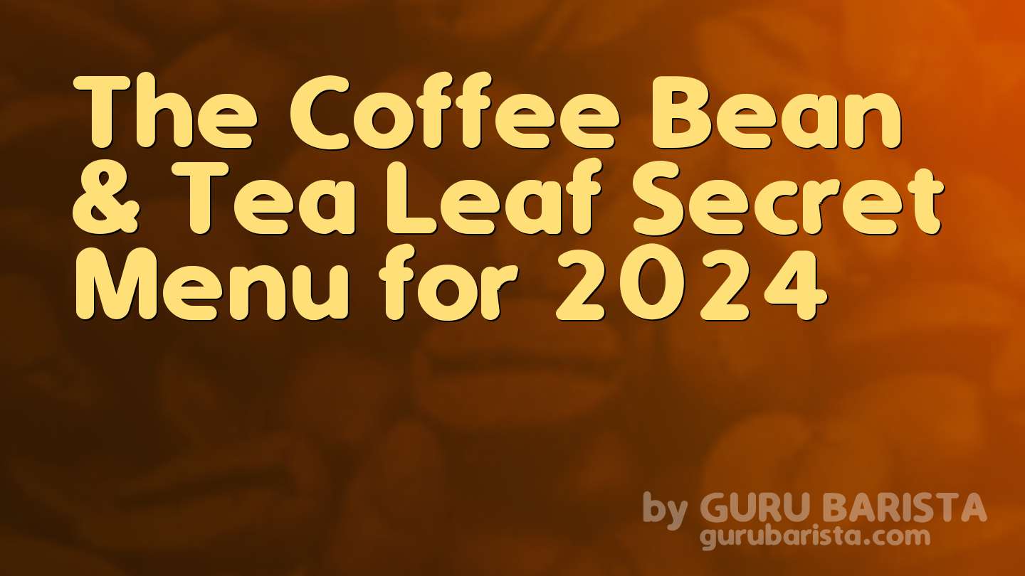 The Coffee Bean & Tea Leaf Secret Menu for 2024