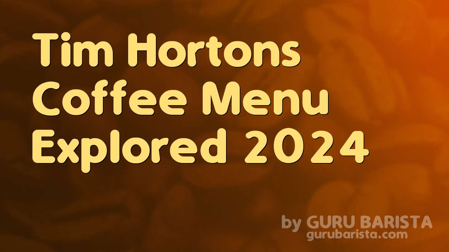 Tim Hortons Coffee Menu Explored 2024